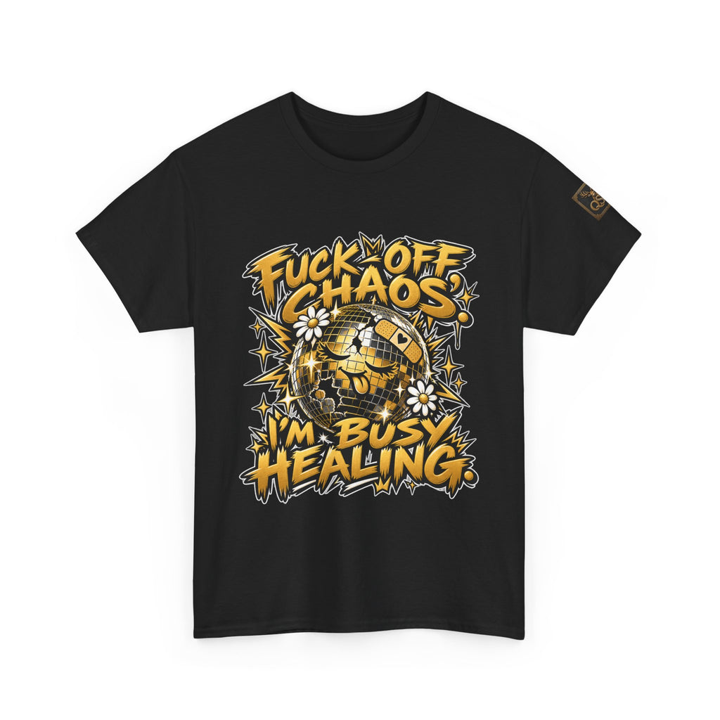 Fuck Off Chaos, I’m Busy Healing T-Shirt