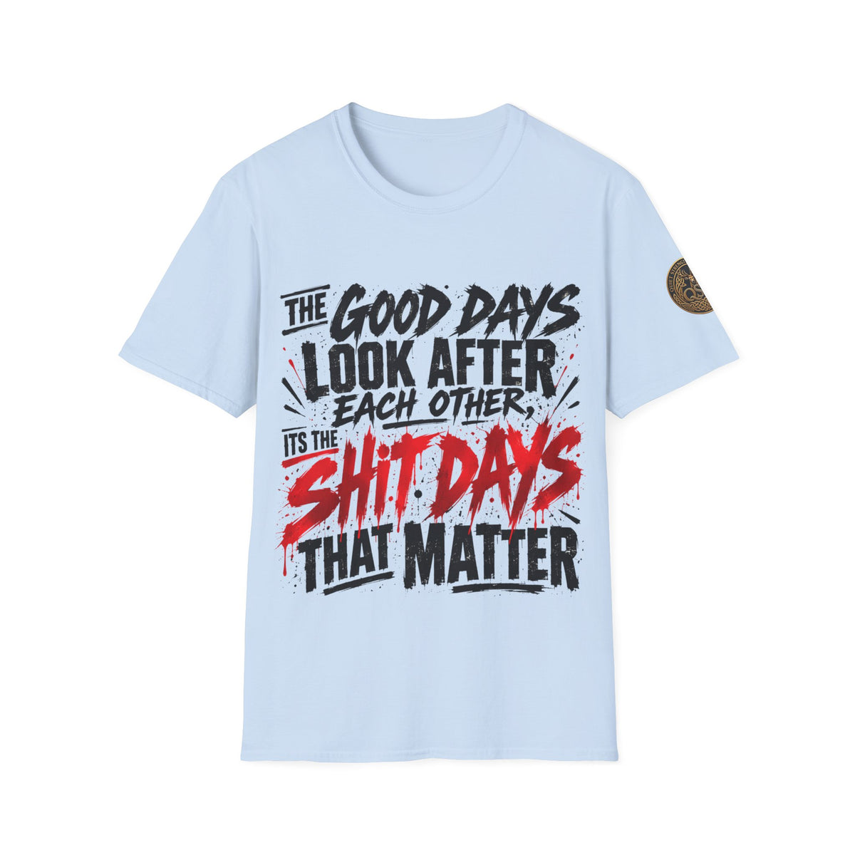 The Good Days Look After Each Other T-Shirt