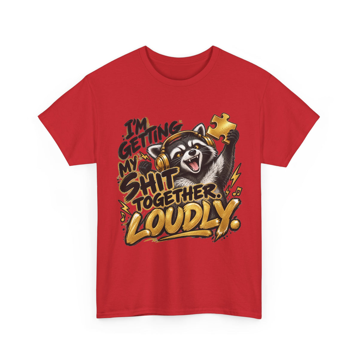 Getting My Shit Together, Loudly T-Shirt