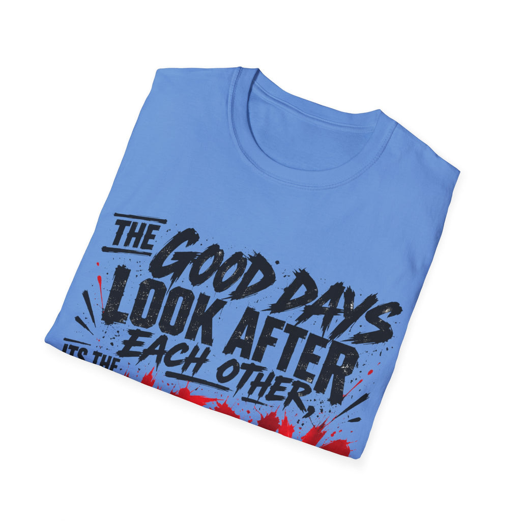 The Good Days Look After Each Other T-Shirt