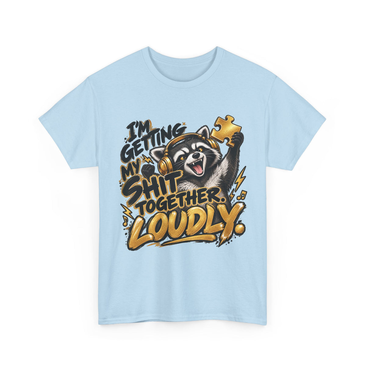 Getting My Shit Together, Loudly T-Shirt