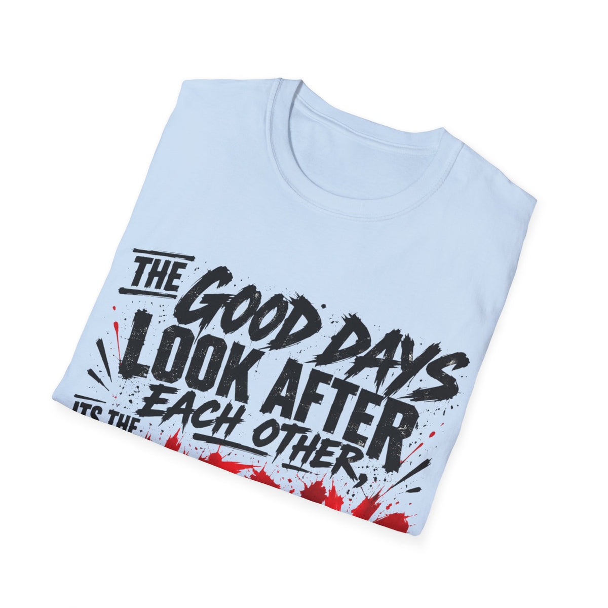 The Good Days Look After Each Other T-Shirt