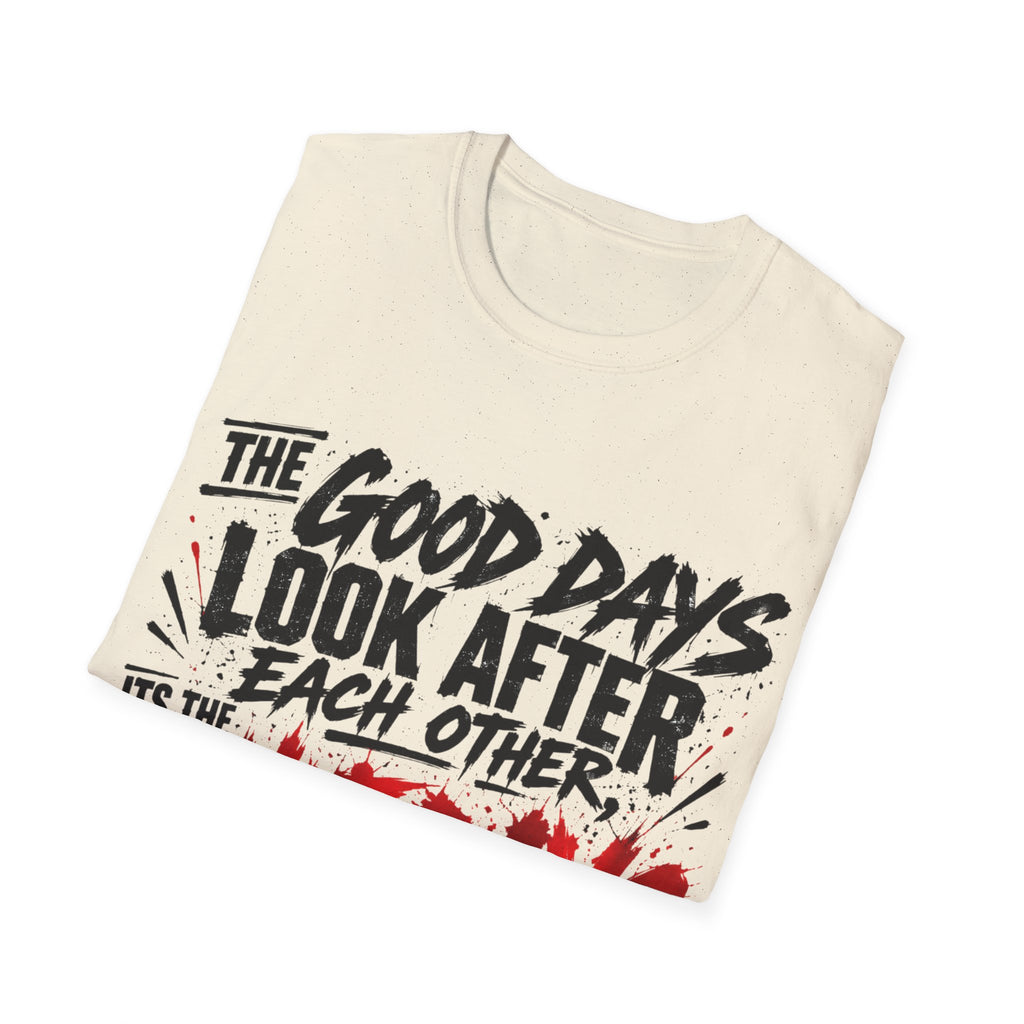 The Good Days Look After Each Other T-Shirt