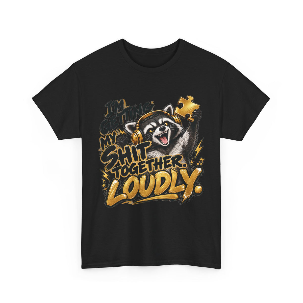 Getting My Shit Together, Loudly T-Shirt