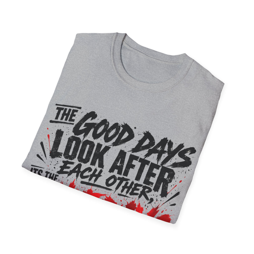 The Good Days Look After Each Other T-Shirt